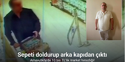 Arnavutköy’de 10 bin TL’lik market hırsızlığı kamerada