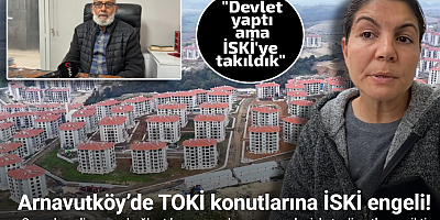 Arnavutköy’de 3 bin 932 TOKİ konutuna İSKİ engeli