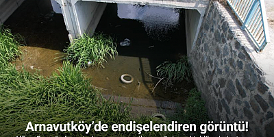 Arnavutköy’de dere yatağındaki kirlilik endişelendiriyor
