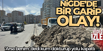 'Arsa benim' dedi, kum döktürüp yolu kapattı