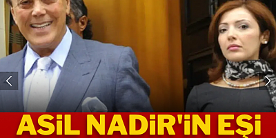 Asil Nadir'in eşi gözaltına alındı