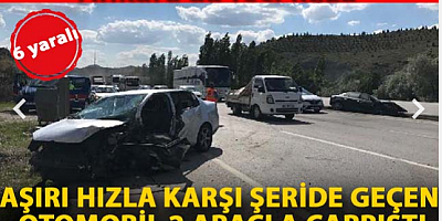 Aşırı hızla karşı şeride geçen otomobil, 2 araçla çarpıştı: 6 yaralı
