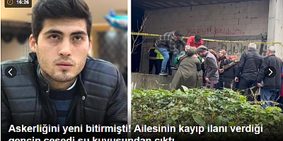 Askerliğini yeni bitirmişti! Ailesinin kayıp ilanı verdiği gencin cesedi su kuyusundan çıktı