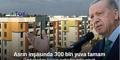 Asrın inşasında 300 bin yuva tamam