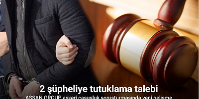 ASSAN GROUP soruşturmasında 2 şüpheliye tutuklama talebi