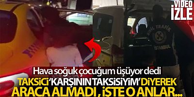 Ataşehir'de 'çocuğum üşüyor' diyen yolcuyu aracına almayan taksiciye ceza
