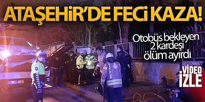 Ataşehir'de durağa giren otomobil işe gitmek için bekleyen iki kardeşi ayırdı: 1 ölü, 2 yaralı