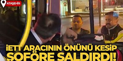 Ataşehir'de İETT aracının önünü kesip şoföre saldırdı