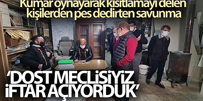 Ataşehir'de kumar oynayarak kısıtlamayı delen kişilerden pes dedirten savunma; Dost meclisiyiz, iftar açıyorduk