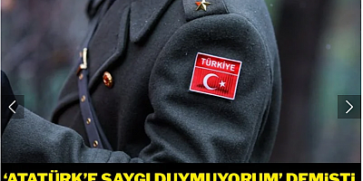 'Atatürk'e saygı duymuyorum' demişti, TSK'ya geri döndü!