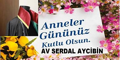 Av Serdal Aycibin Anneler Günü Dolayısıyla  Bir Mesaj Yayınladı