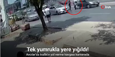 Avcılar’da trafikte yol verme kavgası: Tek yumrukla yere yığıldı