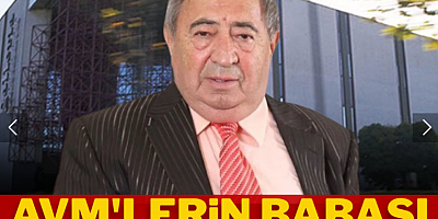 AVM'lerin babası hayatını kaybetti