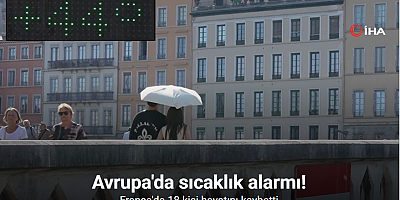 Avrupa'da sıcaklık alarmı: Fransa'da 18 ölü