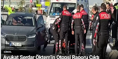 Avukat Serdar Öktem’in Otopsi Raporu Çıktı