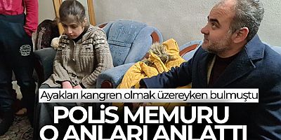 Ayakları kangren olmak üzereyken buldukları çocuğu kurtaran polis memurları o anları anlattı