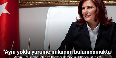 Aydın Büyükşehir Belediye Başkanı Çerçioğlu CHP’den istifa etti