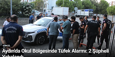 Aydın'da Okul Bölgesinde Tüfek Alarmı: 2 Şüpheli Yakalandı