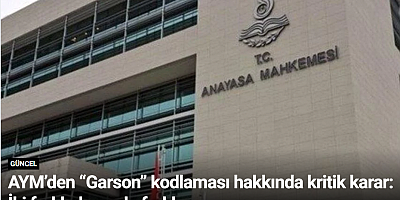 AYM’den “Garson” kodlaması hakkında kritik karar: İki farklı dosyada farklı sonuç