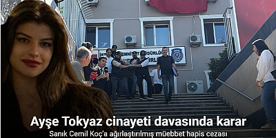 Ayşe Tokyaz cinayeti davasında karar: Sanık Cemil Koç’a ağırlaştırılmış müebbet hapis cezası