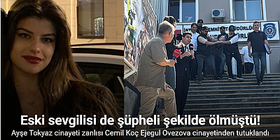 Ayşe Tokyaz cinayeti zanlısı Cemil Koç, Ejegul Ovezova’yı da öldürdüğü iddiasıyla tutuklandı