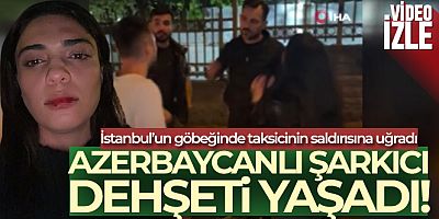 Azerbaycanlı şarkıcı Nergiz Bagieva, İstanbul'da taksicinin saldırısına uğradı