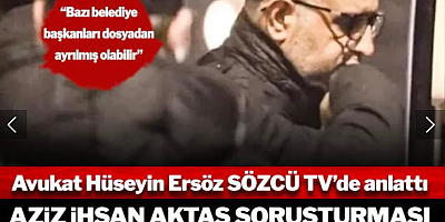 Aziz İhsan Aktaş dosyası UYAP'ta kapandı! Avukat Hüseyin Ersöz SÖZCÜ TV'de anlattı