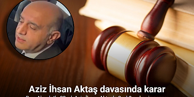 Aziz İhsan Aktaş suç örgütü davasında karar: Rıza Akpolat’a 23 yıl, Aziz İhsan Aktaş’a 2 yıl 8 ay hapis cezası