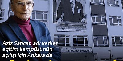 Aziz Sancar, adı verilen eğitim kampüsünün açılışı için Ankara'da