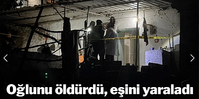 Baba dehşeti! Oğlunu öldürdü, eşini yaraladı
