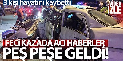 Baba ve oğlunun öldüğü kazada araçta bulunan üçüncü kişiden de acı haber geldi