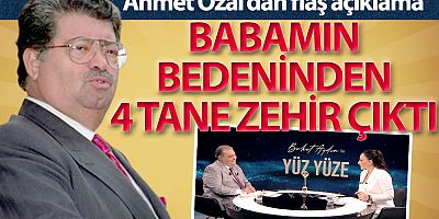 Babamın bedeninden 4 tane zehir çıktı