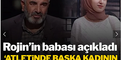 Babası açıkladı: Rojin'in atletinde başka bir kadına ait kan izine rastlandı