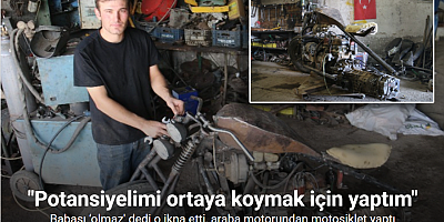 Babası ‘olmaz’ dedi o ikna etti, araba motorundan motosiklet yaptı