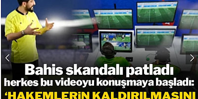 Bahis skandalı patladı, herkes bu videoyu konuşmaya başladı: 'Hakemlerin kaldırılmasını istediği video'