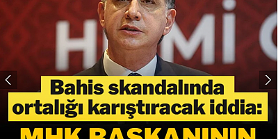Bahis skandalında ortalığı karıştıracak iddia! MHK Başkanı üye mi?