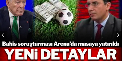Bahis soruşturması Arena'da masaya yatırıldı! Yeni detaylar ortaya çıktı