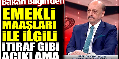 Bakan Bilgin'den emekli maaşlarıyla ilgili itiraf gibi açıklama