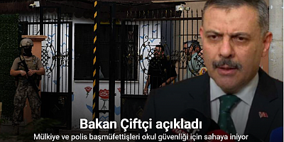 Bakan Çiftçi açıkladı, mülkiye ve polis başmüfettişleri okul güvenliği için sahaya iniyor