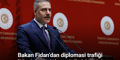 Bakan Fidan’dan diplomasi trafiği