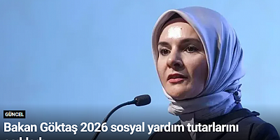 Bakan Göktaş 2026 sosyal yardım tutarlarını açıkladı