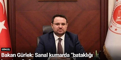 Bakan Gürlek: Sanal kumarda “bataklığı kurutacağız”