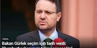 Bakan Gürlek seçim için tarih verdi: 