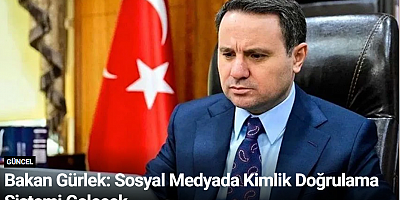 Bakan Gürlek: Sosyal Medyada Kimlik Doğrulama Sistemi Gelecek