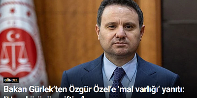 Bakan Gürlek’ten Özgür Özel’e ‘mal varlığı’ yanıtı: “Hayal ürünü ve iftira”