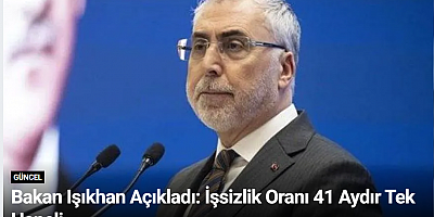 Bakan Işıkhan Açıkladı: İşsizlik Oranı 41 Aydır Tek Haneli