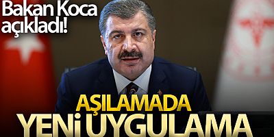 Bakan Koca açıkladı! Aşılamada yeni uygulama