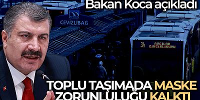 Bakan Koca açıkladı: Toplu taşımada maske zorunluluğu kalktı