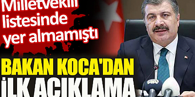 Bakan Koca'dan ilk açıklama. Milletvekili listesinde yer almamıştı