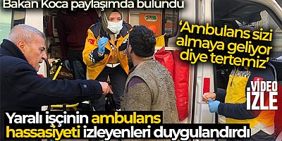 Bakan Koca kıyafetleri kirli olduğu için ambulansa binmek istemeyen işçiyi paylaştı